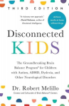 Disconnected Kids, Third Edition: The Groundbreaking Brain Balance Program for Children with Autism, ADHD, Dyslexia, and Other Neurological Disorders, Disconnected Kids, Third Edition: The Groundbreaking Brain Balance Program for Children with Autism ...