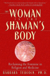 The Woman in the Shamans Body: Reclaiming the Feminine in Religion and Medicine, The Woman in the Shamans Body: Reclaiming the Feminine in Religion and Medicine