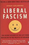 Liberal Fascism: The Secret History of the Left from Mussolini to the Politics of Meaning, Liberal Fascism: The Secret History of the Left from Mussolini to the Politics of Meaning