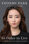 In Order to Live: A North Korean Girls Journey to Freedom, In Order to Live: A North Korean Girls Journey to Freedom
