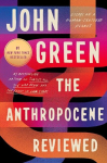 The Anthropocene Reviewed: Essays on a Human-Centered Planet, The Anthropocene Reviewed: Essays on a Human-Centered Planet