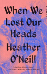When We Lost Our Heads, When We Lost Our Heads