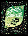 Beanie the Bansheenie: An unforgettable new twist on Irish folklore from the author of Artemis Fowl, Beanie the Bansheenie: An unforgettable new twist on Irish folklore from the author of Artemis Fowl