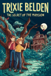The Secret of the Mansion: Trixie Belden, The Secret of the Mansion: Trixie Belden