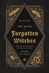The Book of Forgotten Witches: Dark & Twisted Folklore & Stories from Around the World, The Book of Forgotten Witches: Dark & Twisted Folklore & Stories from Around the World
