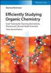 Efficiently Studying Organic Chemistry: Exam Training for Chemists, Biochemists, Pharmacists, Life and Health Scientists, Efficiently Studying Organic Chemistry: Exam Training for Chemists, Biochemists, Pharmacists, Life and Health Scientists