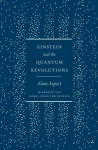 Einstein and the Quantum Revolutions, Einstein and the Quantum Revolutions