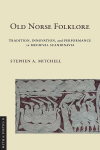 Old Norse Folklore: Tradition, Innovation, and Performance in Medieval Scandinavia, Old Norse Folklore: Tradition, Innovation, and Performance in Medieval Scandinavia