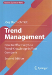 Trend Management: How to Effectively Use Trend-Knowledge in Your Company, Trend Management: How to Effectively Use Trend-Knowledge in Your Company
