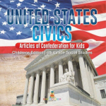 United States Civics - Articles of Confederation for Kids | Childrens Edition | 4th Grade Social Studies, United States Civics - Articles of Confederation for Kids | Childrens Edition | 4th Grade Social Studies