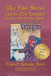 Wee Folks Stories from The New Testament Mostly in Words of One Syllable, Wee Folks Stories from The New Testament Mostly in Words of One Syllable