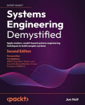 Systems Engineering Demystified - Second Edition: Apply modern, model-based systems engineering techniques to build complex systems, Systems Engineering Demystified - Second Edition: Apply modern, model-based systems engineering techniques to build c ...