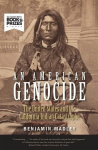 An American Genocide: The United States and the California Indian Catastrophe, 1846-1873, An American Genocide: The United States and the California Indian Catastrophe, 1846-1873