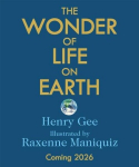 The Wonder of Life on Earth: A beautifully illustrated story of our planet, evolution and you, by the winner of the Royal Society Science Book Prize, The Wonder of Life on Earth: A beautifully illustrated story of our planet, evolution and you, by th ...