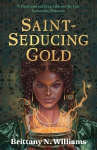 Saint-Seducing Gold: The second book in the swashbuckling YA historical fantasy series, perfect for fans of Holly Black and Leigh Bardugo., Saint-Seducing Gold: The second book in the swashbuckling YA historical fantasy series, perfect for fans of Ho ...
