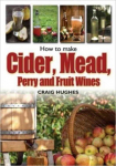 How to Make Cider, Mead, Perry and Fruit Wines: Recipes, and How to Make Them