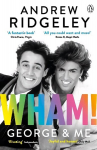 Wham! George & Me: The Sunday Times Bestseller 2020