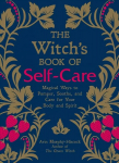 Witch's Book of Self-Care: Magical Ways to Pamper, Soothe, and Care for Your Body and Spirit