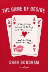 Game of Desire: 5 Surprising Secrets to Dating with Dominance--and Getting What You Want