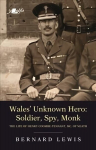 Wales' Unknown Hero - Soldier, Spy, Monk: The life of Henry Coombe-Tennant, MC, of Neath