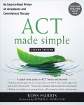 ACT Made Simple: An Easy-To-Read Primer on Acceptance and Commitment Therapy 2nd Second Edition, Revised ed.