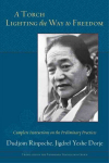 Torch Lighting the Way to Freedom: Complete Instructions on the Preliminary Practices