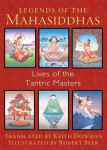 Legends of the Mahasiddhas: Lives of the Tantric Masters 3rd Edition, New Edition of Buddhist Masters of Enchantment
