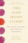 Slow Moon Climbs: The Science, History, and Meaning of Menopause