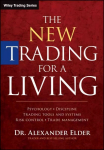 New Trading for a Living - Psychology, Discipline, Trading Tools and Systems, Risk Control and Trade Management: 2nd Revised edition