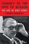 Journey to the Edge of Reason: The Life of Kurt Goedel