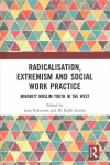 Radicalisation, Extremism and Social Work Practice: Minority Muslim Youth in the West