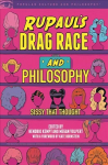 RuPaul's Drag Race and Philosophy: Sissy That Thought