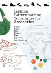 Fashion Patternmaking Techniques for Accessories: Shoes, Bags, Hats, Gloves, Ties, Buttons and Dog Clothing: Shoes, Bags, Hats, Gloves, Ties, Buttons, and Dog Clothing