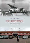 Felixstowe Through Time UK ed