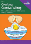 Cracking Creative Writing in KS2: 100plus Activities to Improve Key Stage 2 Children's Writing Confidence