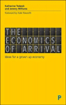 Economics of Arrival: Ideas for a Grown-Up Economy