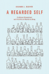 Regarded Self: Caribbean Womanhood and the Ethics of Disorderly Being