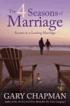 4 Seasons Of Marriage, The: Secrets to a Lasting Marriage