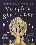 You are Stardust: Our Amazing Connections With Planet Earth