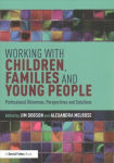 Working with Children, Families and Young People: Professional Dilemmas, Perspectives and Solutions