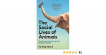 Social Lives of Animals: How Co-operation Conquered the Natural World Main