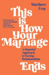 This is How Your Marriage Ends: A Hopeful Approach to Saving Relationships Main