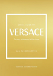 Little Book of Versace: The Story of the Iconic Fashion House