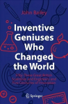 Inventive Geniuses Who Changed the World: Fifty-Three Great British Scientists and Engineers and Five Centuries of Innovation 1st ed. 2022