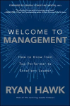 Welcome to Management: How to Grow From Top Performer to Excellent Leader