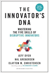 Innovator's DNA: Mastering the Five Skills of Disruptive Innovators, Revised edition