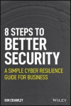 8 Steps To Better Security: A Simple Cyber Resilience Guide For Business