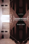 Background Noise, Second Edition: Perspectives on Sound Art 2nd edition