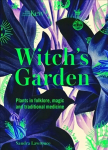 Kew - The Witch's Garden: Plants in Folklore, Magic and Traditional Medicine