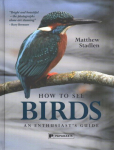 How to See Birds: An Enthusiast's Guide